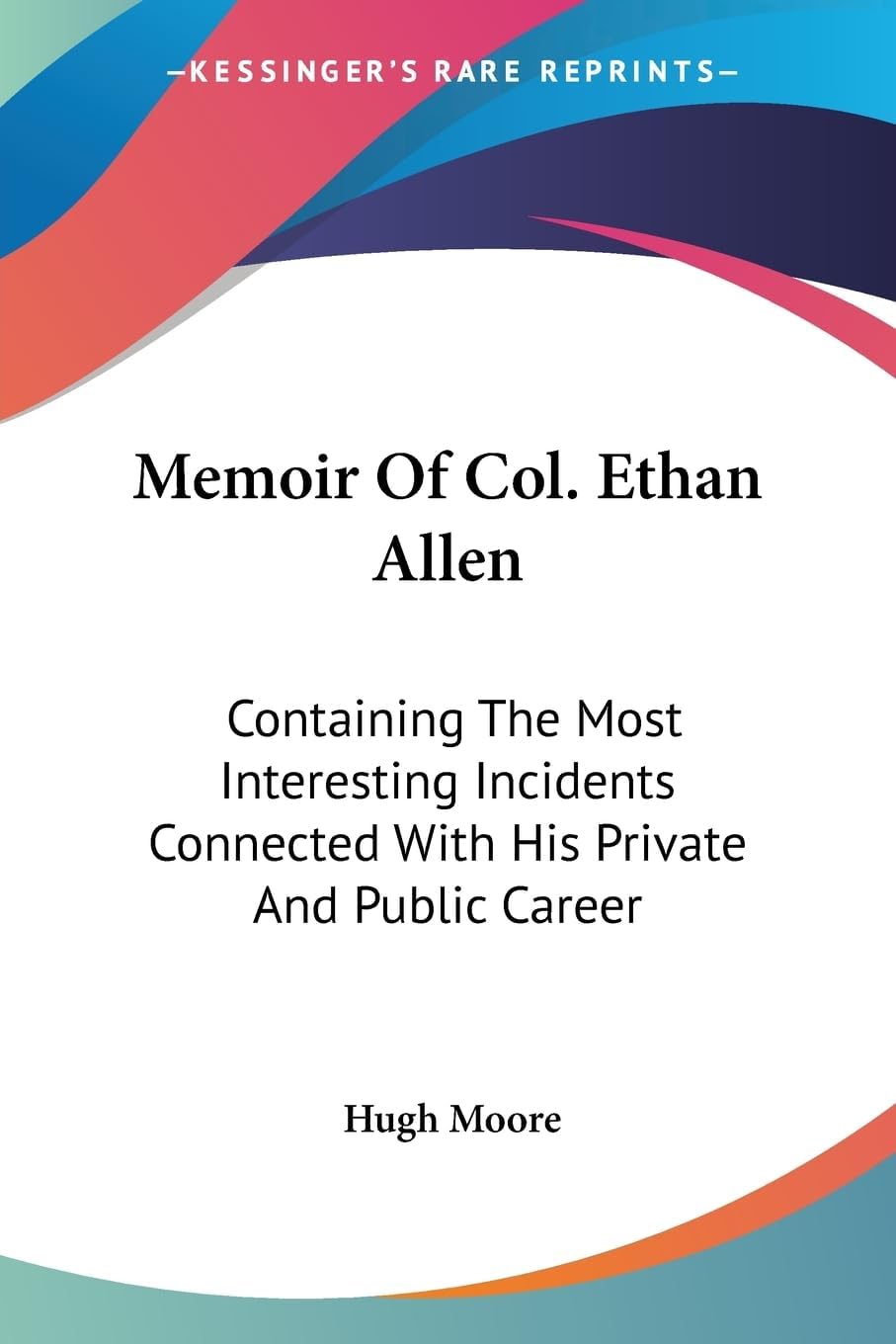 Memoir Of Col. Ethan Allen: Containing The Most Interesting Incidents Connecte Paperback – 1 June 2007