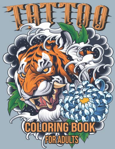 Tattoo Coloring Book For Adults: 40 Wonderful Coloring pages with Amazing Tattoo Designs for Adults Relaxation with Skulls, Flowers, Animals, Fantasy, ... Grown-ups for Stress Relief and Mindfulness