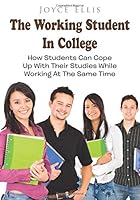 The Working Student: How Students Can Cope Up With Their Studies While Working At The Same Time 1691522384 Book Cover