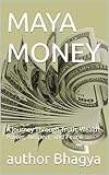  MAYA MONEY: A Journey Through Truth, Wealth, Power, Respect, and Peace (English Edition)