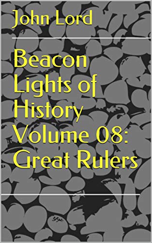 Beacon Lights of History Volume 08: Great Rulers (English Edition)