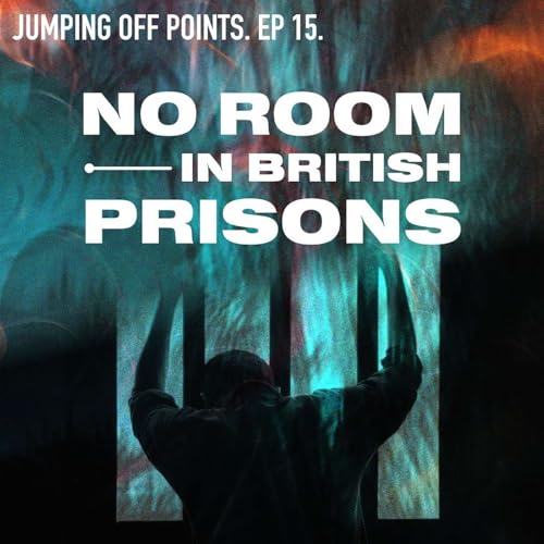 Ep.15 - No room in British prisons