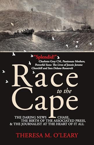 Race to the Cape: The Daring News Chase, the Birth of the Associated Press, and the Journalist at the Heart of it All