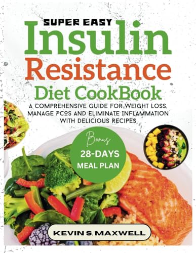 Super Easy Insulin Resistance Diet Cookbook: A Comprehensive Guide For Weight Loss, Manage PCOS And Eliminate Inflammation With Delicious Recipes (Managing Insulin Resistance)
