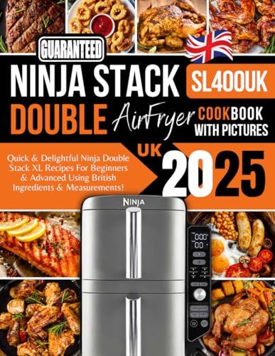 Ninja Double Stack Air Fryer Cookbook UK With Pictures 2025: Quick & Delightful Ninja Double Stack XL SL400UK Recipes For Beginners & Advanced Using British Ingredients & Measurements! -  Independently published
