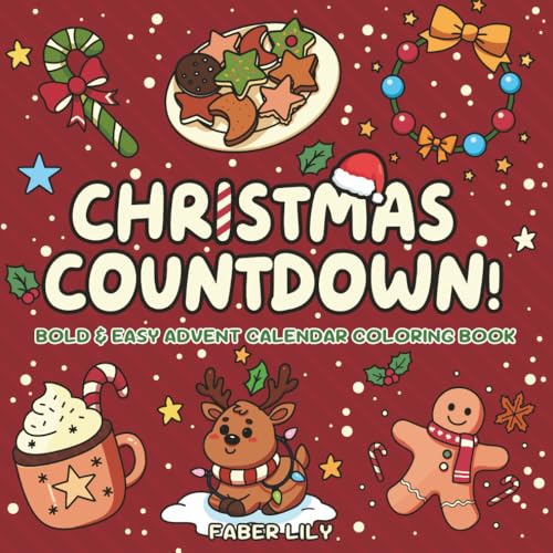 Christmas Countdown!: Bold & Easy Advent Calendar Coloring Book for Toddlers, Kids, Adults and Seniors to Relax and Celebrate Holiday Happily, 50 Coloring Pages for 25-Day Countdown Christmas Countdown!: Bold & Easy Advent Calendar Coloring Book for Toddlers, Kids, Adults and Seniors to Relax and Celebrate Holiday Happily, 50 Coloring Pages for 25-Day Countdown