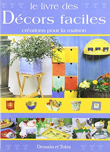 Le Livre des décors faciles : Créations pour la maison