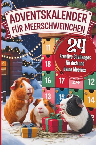 Adventskalender für Meerschweinchen: 24 kreative Beschäftigungsideen & lustige Challenges – stärkt Vertrauen, vertreibt Langeweile & bringt Spaß in die Adventszeit