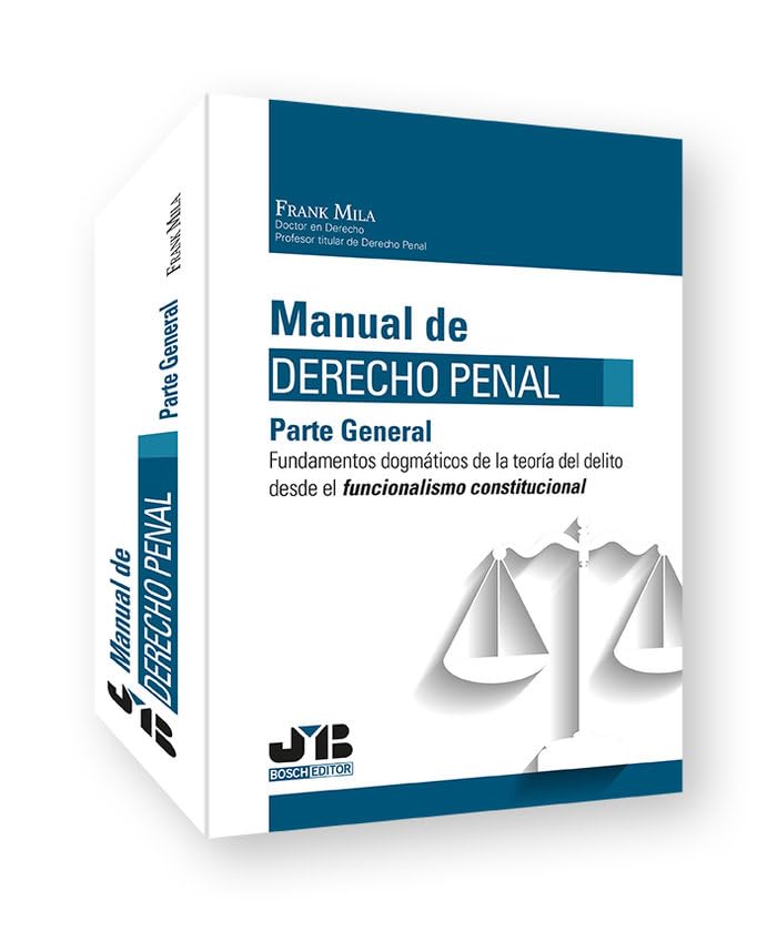 Manual de Derecho Penal. Parte General: Fundamentos dogmáticos de la teoría del delito desde el funcionalismo constitucional (SIN COLECCION)