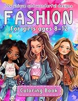 Fashion Coloring Book for Girls Ages 8-12: 70+ Unique and Wonderful Designs in Stylish Outfits for Kids and Teens B0DC668LDT Book Cover