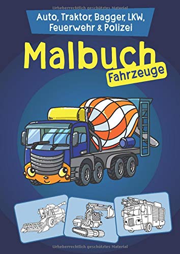 Malbuch Fahrzeuge: Auto, Traktor, Bagger, LKW, Feuerwehr & Polizei zum Ausmalen für Kinder Malbuch Fahrzeuge: Auto, Traktor, Bagger, LKW, Feuerwehr & Polizei zum Ausmalen für Kinder