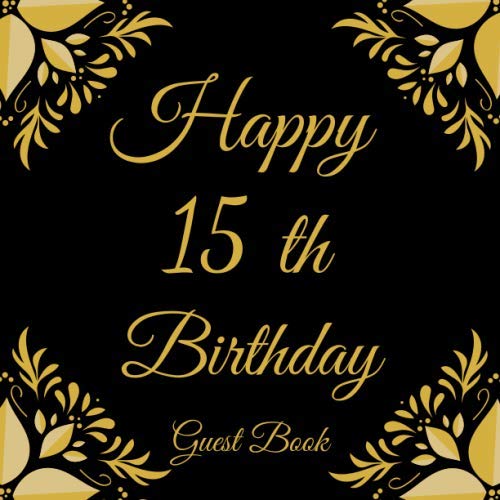 Happy 15 th Birthday Guest Book: My Birthday Guest Book | Elegant 100 Pages Congratulations Book | Messages & Thoughts Logbook Keepsake For Birthday Party | For Men and Women.