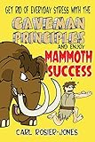 The Caveman Principles: Get rid of everyday stress and enjoy mammoth success