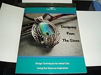 Designing From The Stone: Design Techniques for Bezel Setting in Metal Clay Using the Stone as Inspiration 1463576471 Book Cover