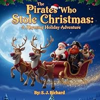 The Pirates Who Stole Christmas: A Funny, Festive, Rhyming Christmas Adventure for Kids Ages 4 – 8 1764374800 Book Cover