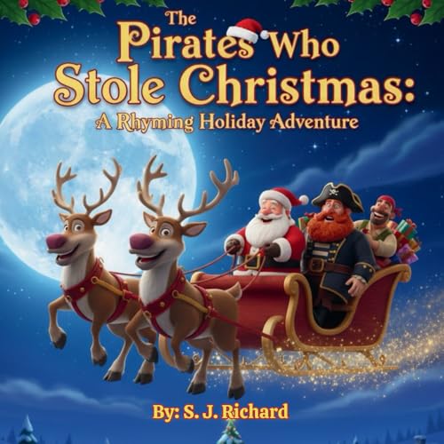 The Pirates Who Stole Christmas: A Funny, Festive, Rhyming Christmas Adventure for Kids Ages 4 – 8
