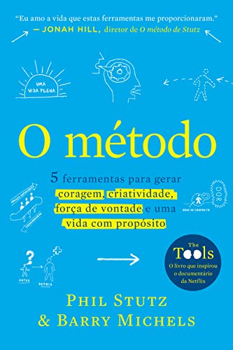 O método: 5 ferramentas para gerar coragem, criatividade, força de vontade e uma vida com propósito