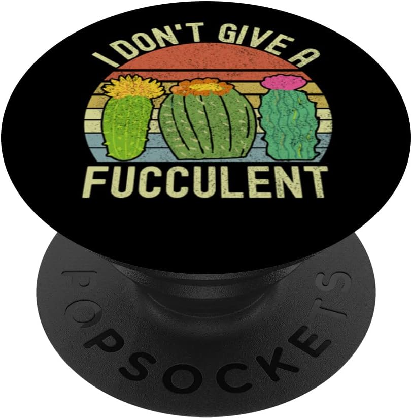 I Don't Give A Fucculent Cactus Funny Succulent Plant Lover PopSockets Swappable PopGrip