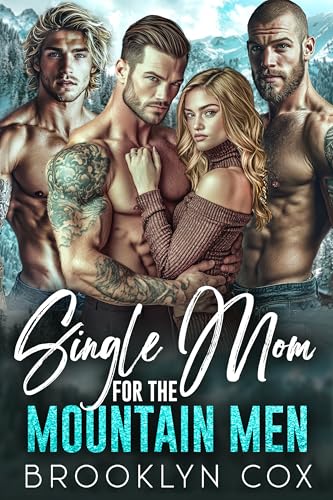 Single Mom for the Mountain Men: A Forced Proximity Reverse Harem Romance (Mountain Men Why Choose)