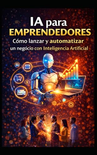 Imagen de IA para emprendedores: Cómo lanzar y automatizar un negocio con Inteligencia Artificial