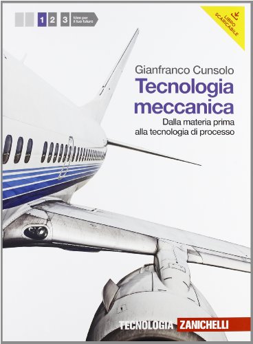Tecnologia meccanica. Per le Scuole superiori. Con espansione online. Dalla materia prima alla tecnologia di processo (Vol. 1)