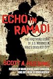 Echo in Ramadi: The Firsthand Story of US Marines in Iraq's Deadliest City