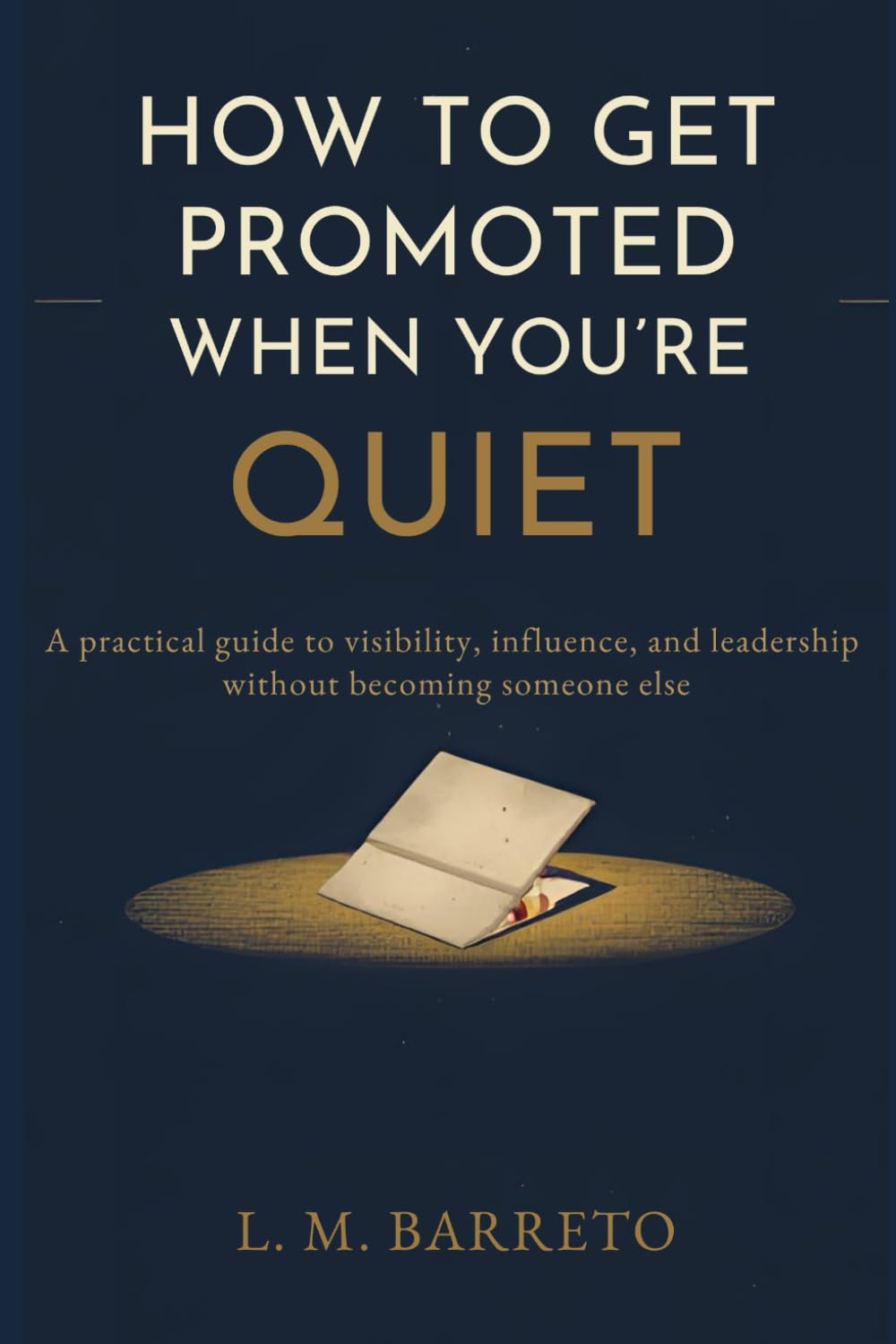 How to Get Promoted When You’re Quiet: A Practical Guide to Take Responsibility, Speak Up, and Build Direction Without Changing Who You Are