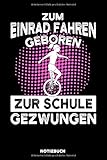  Zum Einrad fahren geboren: Notizbuch für Einrad Fahrer / liniert / DIN A5 15.24cm x 22.86 cm / US 6 x 9 inches / 120 Seiten / Soft Cover