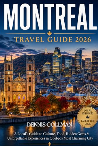 Montreal Travel Guide 2026: A Local’s Guide to Culture, Food, Hidden Gems & Unforgettable Experiences in Quebec’s Most Charming City