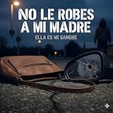  NO LE ROBES A MI MADRE