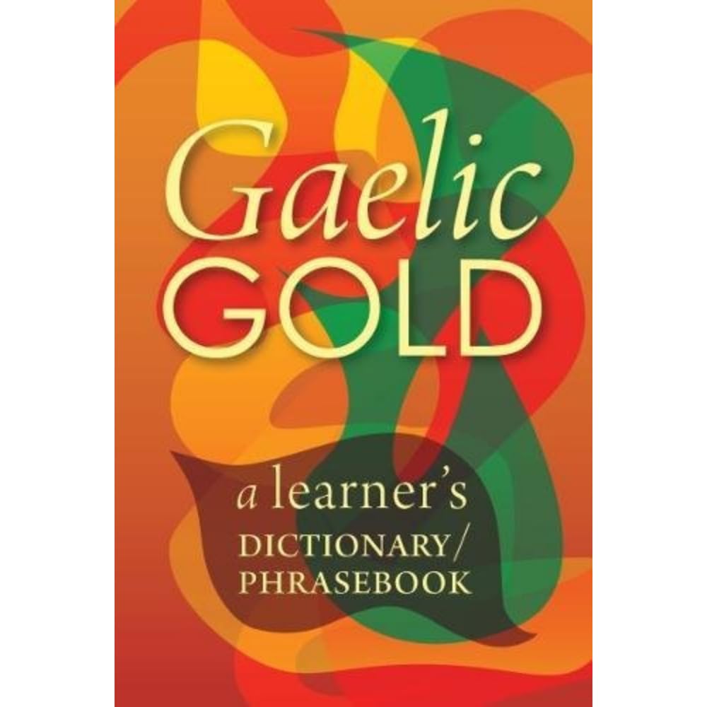 Gaelic Gold A Learner's Dictionary/Phrasebook by B01 (Paperback Book)