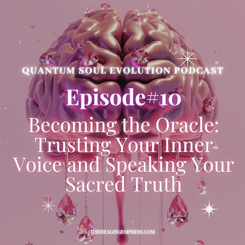 『#10 Becoming The Oracle: Trusting Your Inner Voice + Speaking Your Sacred Truth』のカバーアート