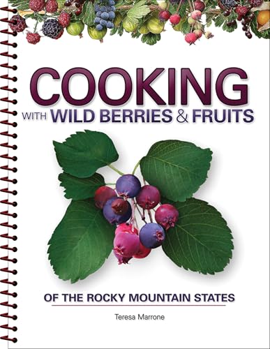 Cooking with Wild Berries & Fruits of the Rocky Mountain States (Foraging Cookbooks)