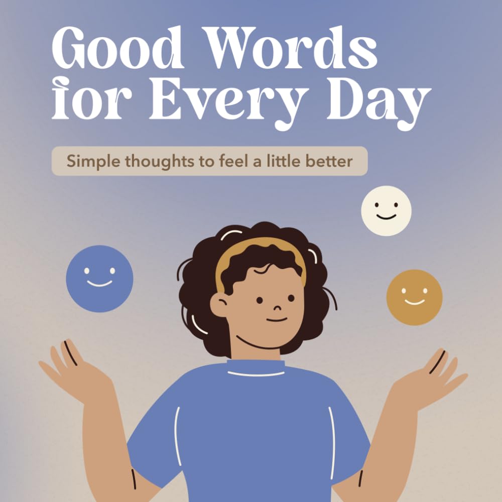 Good Words for Every Day: Simple thoughts to feel a little better