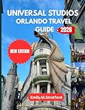 UNIVERSAL STUDIOS ORLANDO TRAVEL GUIDE 2026: The Complete Insider’s Handbook to Theme Parks, Attractions, Hotels, Dining and Money-Saving Strategies for an Unforgettable Florida Vacation