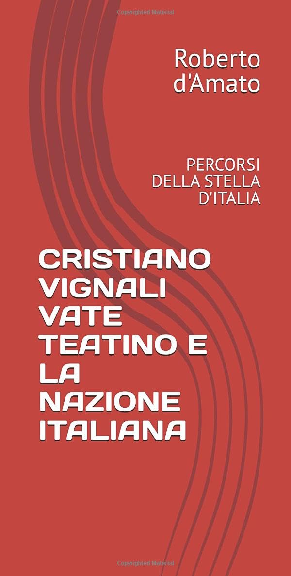 CRISTIANO VIGNALI VATE TEATINO E LA NAZIONE ITALIANA: PERCORSI DELLA STELLA D'ITALIA (PRINCIPE d'AMATO)