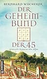  Der Geheimbund der 45: Historischer Roman aus dem Allgäu (Historische Romane im GMEINER-Verlag)