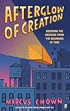 Afterglow of Creation: Decoding the message from the beginning of time