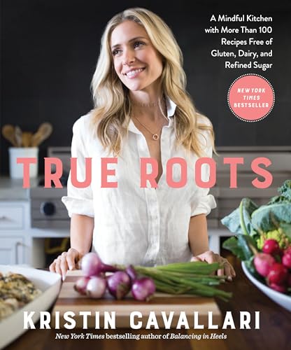 True Roots: A Mindful Kitchen with More Than 100...