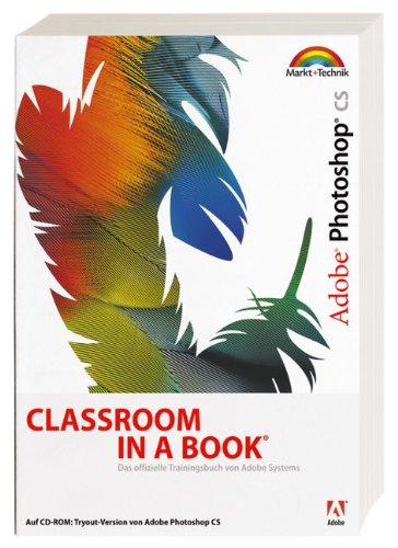 Adobe Photoshop CS - Classroom in a Book: Das offizielle Trainingsbuch - entwickelt vom Adobe Creati Adobe Photoshop CS - Classroom in a Book: Das offizielle Trainingsbuch - entwickelt vom Adobe Creati