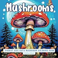 Pocket Mushrooms: On The Go Mindfulness Coloring Book for Adults, Teens and Kids: Mini Cute Mushroom Themed Coloring Book, Featuring Mushroom House, ... For All Ages (Pocket Size Coloring Books) B0D4F5PMLT Book Cover
