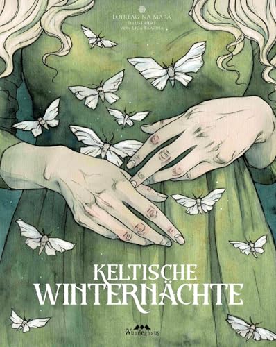 Keltische Winternächte: 10 keltische Märchen illustriert von Liga Klavina (Unendliche Welten: beliebte klassische Märchen neu illustriert, ... ab 4 zum Vorlesen und Staunen, Band 17)
