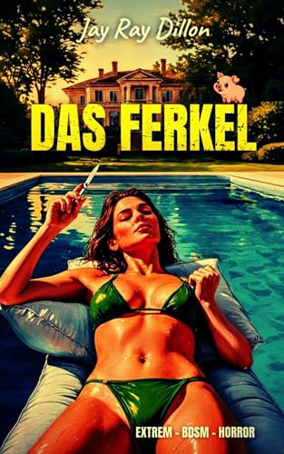 Das Ferkel - All you can eat: Ein BDSM-Thriller - düster, böse, darkly funny (Die extreme Reihe 7)