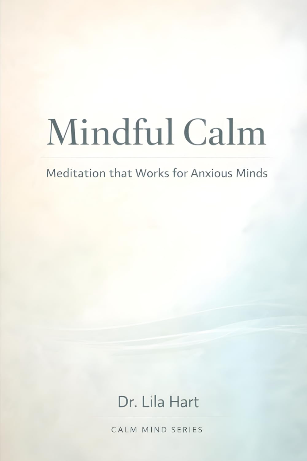 Mindful Calm: Meditation that Works for Anxious Minds: 6 (Calm Mind)