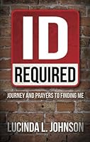 ID Required: Journey and Prayers to Finding Me 0692050388 Book Cover