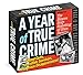 A Year of True Crime Page-A-Day Calendar 2020: Twisted Cults, Incredible Survivors, Mysterious Disappearances!