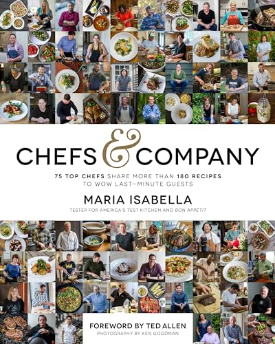 Chefs & Company: 75 Top Chefs Share More Than 180 Recipes To Wow Last-Minute Guests