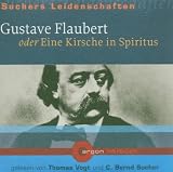 Gustave Flaubert oder eine Kirsche in Spiritus [Tonträger] Gesamttitel: Suchers Leidenschaften