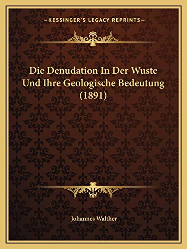 Die Denudation In Der Wuste Und Ihre Geologische Bedeutung (1891) (German Edition)