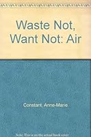 Waste Not, Want Not: Air 0222004584 Book Cover